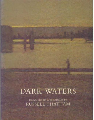Item #10105 DARK WATERS; Essays, Stories & Articles. Russell Chatham