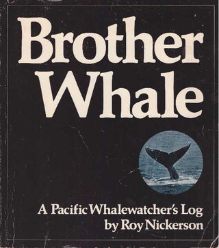 Item #10236 BROTHER WHALE.; A Pacific Whalewatcher's Log. Roy Nickerson