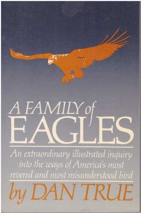 Item #1026 A FAMILY OF EAGLES. Dan True