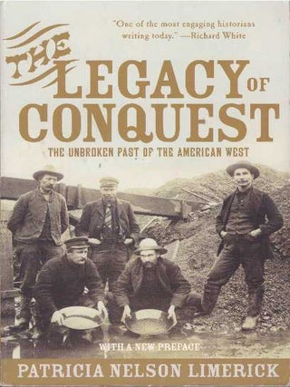 Item #10598 THE LEGACY OF CONQUEST.; The Unbroken Past of the American West. Patricia N. Limerick