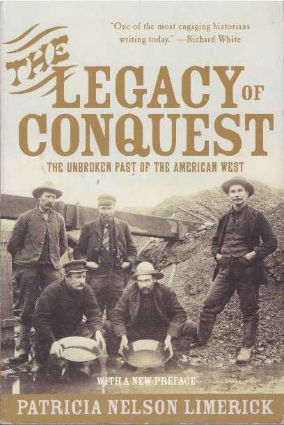 Item #10598 THE LEGACY OF CONQUEST.; The Unbroken Past of the American West. Patricia N. Limerick.