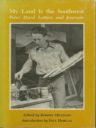 Item #10648 MY LAND IS THE SOUTHWEST.; Peter Hurd Letters and Journals. Robert Metzger