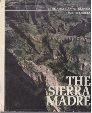 Item #10681 THE SIERRA MADRE. Donald Dale Jackson, Peter Wood, the, of Time-Life Books