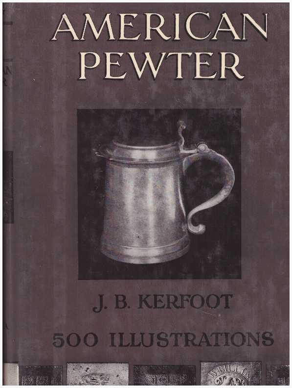 Item #10754 AMERICAN PEWTER. J. B. Kerfoot.