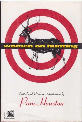 Item #10985 WOMEN ON HUNTING. Pam Houston, and intro, ed