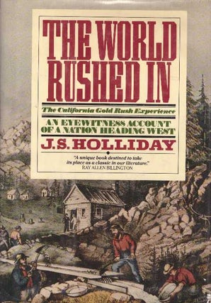 Item #11082 THE WORLD RUSHED IN; The California Gold Rush Experience. J. S. Holliday