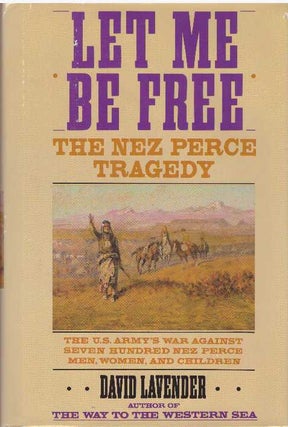 Item #11538 LET ME BE FREE.; The Nex Perce Tragedy. David Lavender