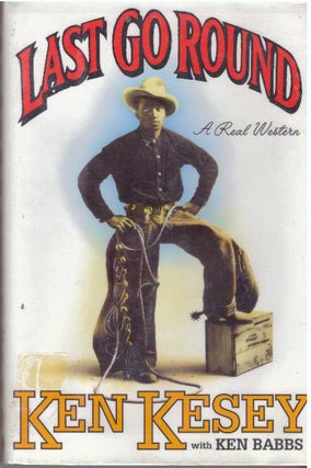 Item #11597 LAST GO ROUND.; A Real Western. Ken Kesey, Ken Babbs