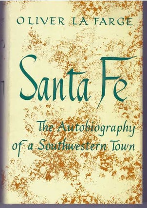 Item #11623 SANTA FE; The Autobiography of a Southwestern Town. Oliver LaFarge