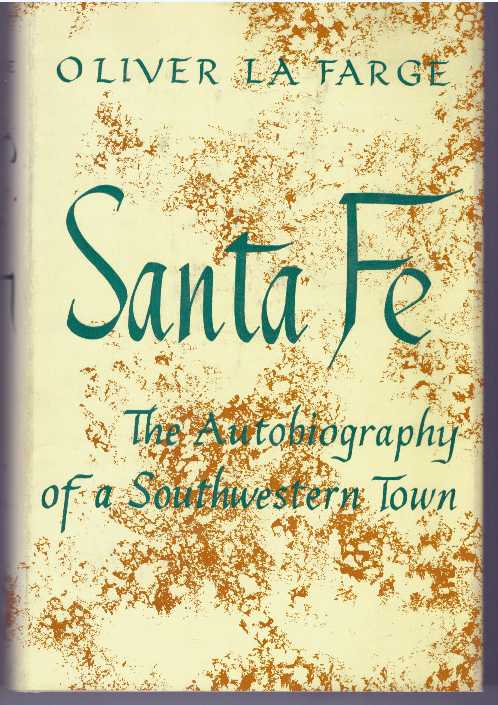 Item #11623 SANTA FE; The Autobiography of a Southwestern Town. Oliver LaFarge.