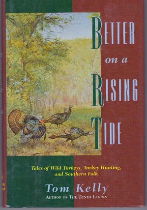 Item #12204 BETTER ON A RISING TIDE.; Tales of Wild Turkeys, Turkey Hunting, and Southern Folk....