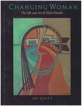 Item #12598 CHANGING WOMAN; The Life and Art of Helen Hardin. Jay Scott