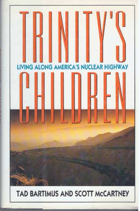 Item #12821 TRINITY'S CHILDREN - LIVING ALONG AMERICA'S NUCLEAR HIGHWAY. Tad Bartimus, Scott McCartney.