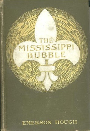 Item #13305 THE MISSISSIPPI BUBBLE. Emerson Hough