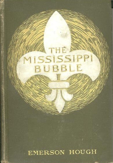 Item #13305 THE MISSISSIPPI BUBBLE. Emerson Hough.