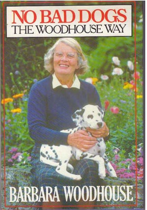 Item #13587 NO BAD DOGS - THE WOODHOUSE WAY. Barbara Woodhouse