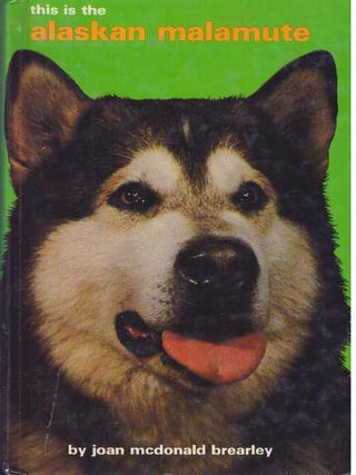 Item #13608 THIS IS THE ALASKAN MALAMUTE. Joan McDonald Brearley