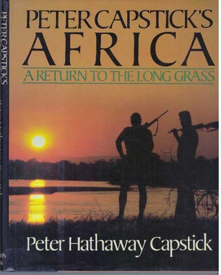 Item #13618 PETER CAPSTICK'S AFRICA.; A Return to the Long Grass. Peter Hathaway Capstick