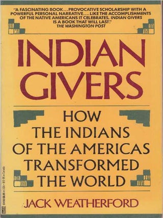 Item #13819 INDIAN GIVERS.; How the Indians of the Americas Transformed the World. Jack Weatherford