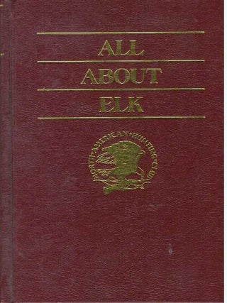 Item #13969 ALL ABOUT ELK. Mike Lapinski, Wayne Van Swoll, Dwight Schuh, Duane Wiltse