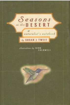 Item #1431 SEASONS IN THE DESERT.; A Naturalist's Notebook. Susan J. Tweit