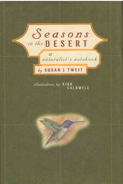 Item #1431 SEASONS IN THE DESERT.; A Naturalist's Notebook. Susan J. Tweit.