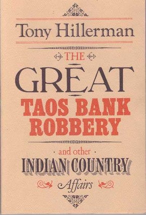 Item #14402 THE GREAT TAOS BANK ROBBERY.; and Other Indian Country Affairs. Tony Hillerman