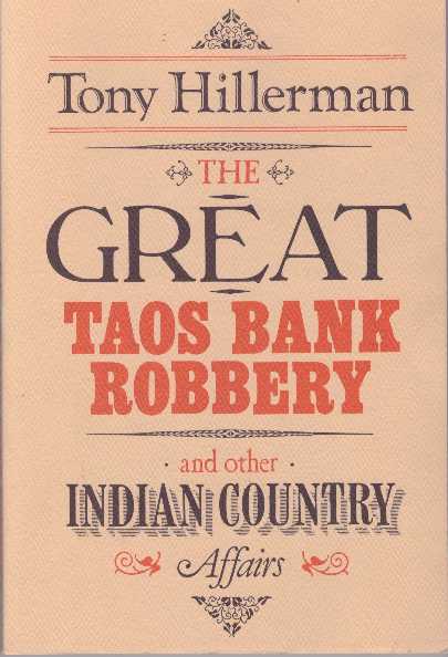 Item #14402 THE GREAT TAOS BANK ROBBERY.; and Other Indian Country Affairs. Tony Hillerman.