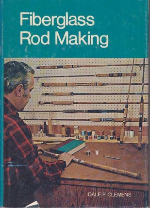 Item #14514 FIBERGLASS ROD MAKING. Dale P. Clemens