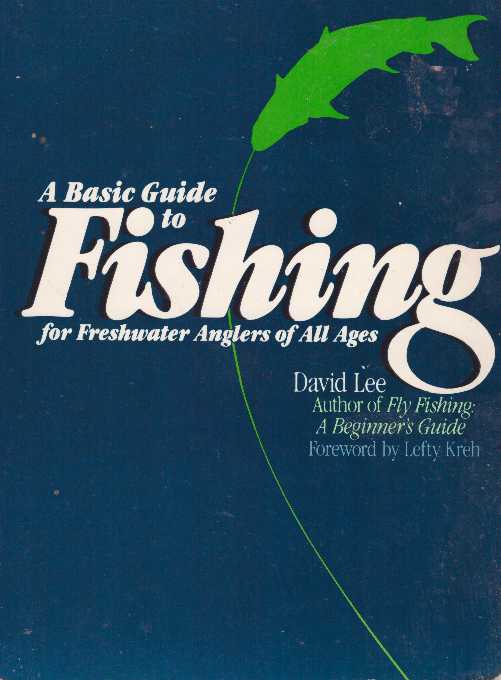 Item #14516 A BASIC GUIDE TO FISHING.; For Freshwater Anglers of All Ages. David Lee.