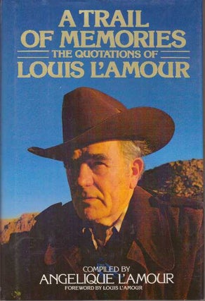 Item #14549 A TRAIL OF MEMORIES.; The Quotations of Louis L'Amour. Compiled. Angelique L'Amour