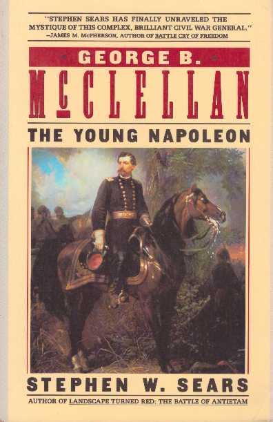 Item #15197 GEORGE B. MCCLELLAN.; The Young Napoleon. Stephen W. Sears.