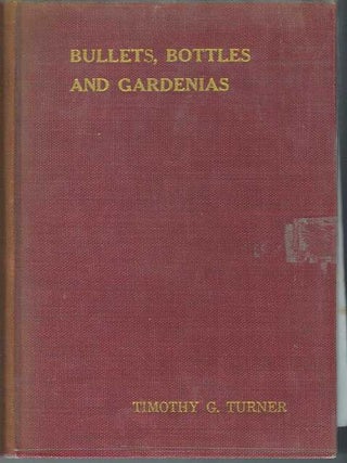 Item #15435 BULLETS, BOTTLES AND GARDENIAS. Timothy G. Turner