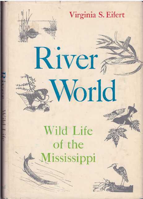 Item #15507 RIVER WORLD.; Wild Life of the Mississippi. Virginia S. Eifert.
