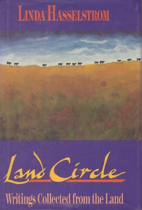 Item #15621 LAND CIRCLE.; Writings Collected from the Land. Linda Hasselstrom