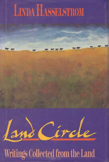 Item #15621 LAND CIRCLE.; Writings Collected from the Land. Linda Hasselstrom.