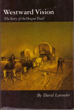 Item #15670 WESTWARD VISION; The Story of the Oregon Trail. David Lavender