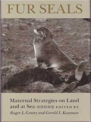 Item #15774 FUR SEALS- MATERNAL STRATEGIES ON LAND & AT SEA. Roger L. Gentry, Gerald L. Kooyman