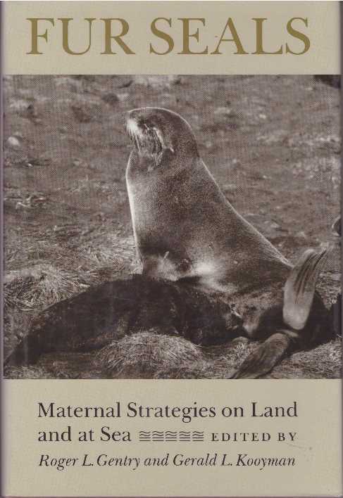 Item #15774 FUR SEALS- MATERNAL STRATEGIES ON LAND & AT SEA. Roger L. Gentry, Gerald L. Kooyman.
