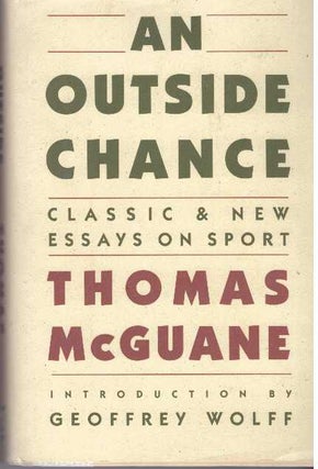 Item #15916 AN OUTSIDE CHANCE; Classic & New Essays on Sport. Thomas McGuane