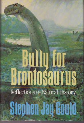 Item #16105 BULLY FOR BRONTOSAURUS.; Reflections in Natural History. Stephen Jay Gould