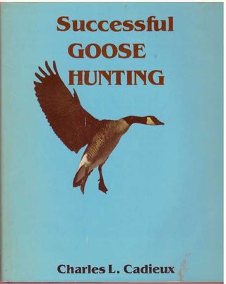 Item #16214 SUCCESSFUL GOOSE HUNTING. Charles L. Cadieux