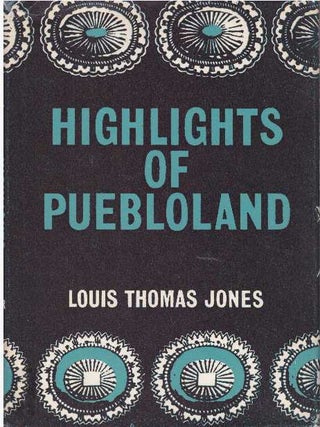 Item #16316 HIGHLIGHTS OF PUEBLOLAND. Louis Thomas Jones