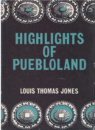 Item #16316 HIGHLIGHTS OF PUEBLOLAND. Louis Thomas Jones
