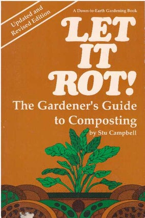 Item #16395 LET IT ROT!.; The Gardener's Guide to Composting. Stu Campbell