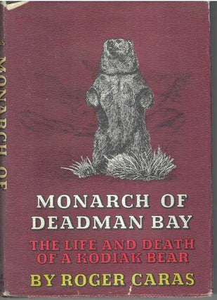 Item #16413 MONARCH OF DEADMAN BAY.; The Life & Death of A Kodiak Bear. Roger Caras