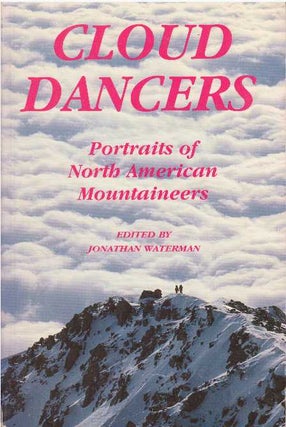 Item #16540 CLOUD DANCERS.; Portraits of North American Mountaineers. Jonathan Waterman, ed