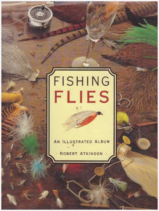 Item #16585 FISHING FLIES.; An Illustrated Album. Robert Atkinson