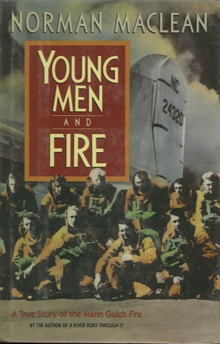 Item #16723 YOUNG MEN AND FIRE. Norman Maclean.