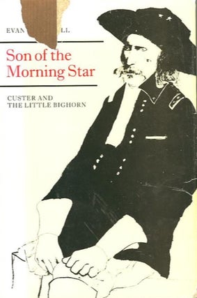 Item #16751 SON OF THE MORNING STAR.; Custer and the Little Bighorn. Evan S. Connell